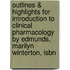 Outlines & Highlights For Introduction To Clinical Pharmacology By Edmunds, Marilyn Winterton, Isbn