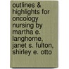 Outlines & Highlights For Oncology Nursing By Martha E. Langhorne, Janet S. Fulton, Shirley E. Otto door Cram101 Textbook Reviews