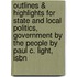 Outlines & Highlights For State And Local Politics, Government By The People By Paul C. Light, Isbn