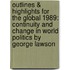 Outlines & Highlights For The Global 1989: Continuity And Change In World Politics By George Lawson
