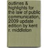 Outlines & Highlights For The Law Of Public Communication, 2009 Update Edition By Kent R. Middleton