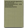 Personal-Service-Agenturen Als Element Der Arbeitsmarktreformen - Eine Okonomische Bestandsaufnahme by Maike Becker
