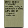 Prayer And Its Remarkable Answers; Being A Statement Of Facts In The Light Of Reason And Revelation door William Weston Patton