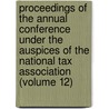 Proceedings Of The Annual Conference Under The Auspices Of The National Tax Association (Volume 12) by National Tax Association