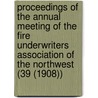 Proceedings Of The Annual Meeting Of The Fire Underwriters Association Of The Northwest (39 (1908)) door Fire Underwriters' Northwest