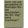 Raum, Zeit Und Perspektive Im Fiktionalen Film - Wie Desorientiert Der Film "Stay" Seine Zuschauer? door Christian Bach