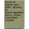 Record On Appeal; John Larkin, Attorney For Relator-Appellant, John P. O'Brien, Corporation Counsel by John Larkin