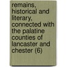 Remains, Historical And Literary, Connected With The Palatine Counties Of Lancaster And Chester (6) door Manchester Chetham Society