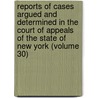 Reports Of Cases Argued And Determined In The Court Of Appeals Of The State Of New York (Volume 30) by New York Court of Appeals