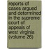Reports Of Cases Argued And Determined In The Supreme Court Of Appeals Of West Virginia (Volume 26)
