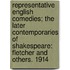 Representative English Comedies; The Later Contemporaries Of Shakespeare: Fletcher And Others. 1914