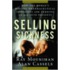 Selling Sickness: How The World's Biggest Pharmaceutical Companies Are Turning Us All Into Patients