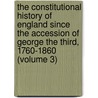 The Constitutional History Of England Since The Accession Of George The Third, 1760-1860 (Volume 3) door Thomas Erskine May
