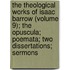 The Theological Works Of Isaac Barrow (Volume 9); The Opuscula; Poemata; Two Dissertations; Sermons