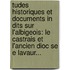 Tudes Historiques Et Documents In Dits Sur L'Albigeois: Le Castrais Et L'Ancien Dioc Se E Lavaur...
