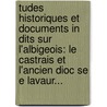 Tudes Historiques Et Documents In Dits Sur L'Albigeois: Le Castrais Et L'Ancien Dioc Se E Lavaur... door Cl ment Compayr