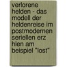 Verlorene Helden - Das Modell Der Heldenreise Im Postmodernen Seriellen Erz Hlen Am Beispiel "Lost" by Markus Staender