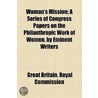 Woman's Mission; A Series Of Congress Papers On The Philanthropic Work Of Women, By Eminent Writers by Great Britain Royal Commission