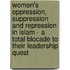 Women's Oppression, Suppression And Repression In Islam - A Total Blocade To Their Leadership Quest