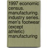 1997 Economic Census. Manufacturing. Industry Series. Men's Footwear (Except Athletic) Manufacturing door United States Bureau of the Census
