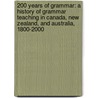 200 Years Of Grammar: A History Of Grammar Teaching In Canada, New Zealand, And Australia, 1800-2000 door Dr Laurence Walker