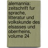 Alemannia: Zeitschrift Fur Sprache, Litteratur Und Volkskunde Des Elsasses Und Oberrheins, Volume 24 door Fridrich Pfaff