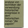 Analyse Von Techniken Der Verwendung Historischer Ereignisse In Dem Historischen Roman "Die Papstin" by Michael Treichler