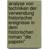 Analyse Von Techniken Der Verwendung Historischer Ereignisse In Dem Historischen Roman "Die Papstin" door Michael Treichler