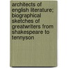 Architects Of English Literature; Biographical Sketches Of Greatwriters From Shakespeare To Tennyson door Robert Farquharson Sharp