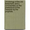 Christology Of The Old Testament, And A Commentary On The Predictions Of The Messiah By The Prophets door Ernst Wilhelm Hengstenberg