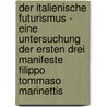 Der Italienische Futurismus - Eine Untersuchung Der Ersten Drei Manifeste Filippo Tommaso Marinettis door Anja Elstner