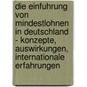 Die Einfuhrung Von Mindestlohnen In Deutschland - Konzepte, Auswirkungen, Internationale Erfahrungen by Thorben Bahrenburg