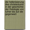 Die Hellenisierung Des Christentums in Der Geschichte Der Theologie Von Luther Bis Auf Die Gegenwart door Walther Glawe