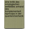 Eine Kritik Des Ontologischen Weltbildes Anhand Des Komplementarit Tsprinzips In Der Quantenmechanik by Christian Zippel