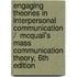 Engaging Theories in Interpersonal Communication /  McQuail's Mass Communication Theory, 6th Edition