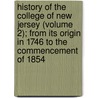 History Of The College Of New Jersey (Volume 2); From Its Origin In 1746 To The Commencement Of 1854 door John Maclean