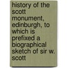 History Of The Scott Monument, Edinburgh, To Which Is Prefixed A Biographical Sketch Of Sir W. Scott door James Colston