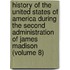 History Of The United States Of America During The Second Administration Of James Madison (Volume 8)