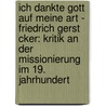 Ich Dankte Gott Auf Meine Art - Friedrich Gerst Cker: Kritik An Der Missionierung Im 19. Jahrhundert door Adrian Gunkel