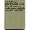 Inevitable Grace: Breakthroughs In The Lives Of Great Men And Women: Guides To Your Self-Realization door Piero Ferrucci