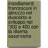 Insediamenti Francescani In Abruzzo Nel Duecento E Sviluppo Nel '300 E 400 Con La Riforma Osservante