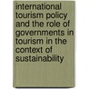 International Tourism Policy And The Role Of Governments In Tourism In The Context Of Sustainability by Lilly Marlene Kunkel