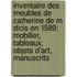Inventaire Des Meubles De Catherine De M Dicis En 1589; Mobilier, Tableaux, Objets D'Art, Manuscrits