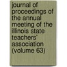 Journal Of Proceedings Of The Annual Meeting Of The Illinois State Teachers' Association (Volume 63) door Illinois Education Association!