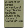 Journal Of The Annual Convention Of The Protestant Episcopal Church In The Diocese Of Newark (23-24) by Episcopal Church. Diocese Convention