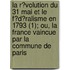 La R?Volution Du 31 Mai Et Le F?D?Ralisme En 1793 (1); Ou, La France Vaincue Par La Commune De Paris