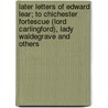 Later Letters Of Edward Lear; To Chichester Fortescue (Lord Carlingford), Lady Waldegrave And Others door Edward Lear