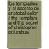 Los templarios y el secreto de Cristobal Colon / The Templars and the secret of Christopher Columbus