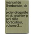 Manuel De L'Herboriste, De L' Picier-Droguiste Et Du Grainier-P Pini Riste Horticulteur, Volume 2...