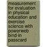 Measurement for Evaluation in Physical Education and Exercise Science with Powerweb Bind-In Passcard
